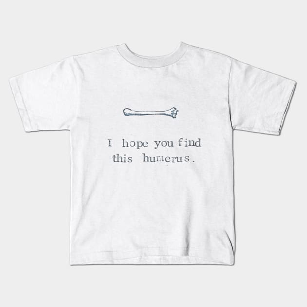 Find This Humerus Kids T-Shirt by bluespecsstudio